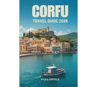 CORFU TRAVEL GUIDE 2026: A Simple Path to Island Wonders in Greece