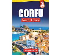 CORFU TRAVEL GUIDE 2026: Top Things to Do, Beaches, Hidden Gems, Local Cuisine, and Travel Tips for Exploring Ionian Islands