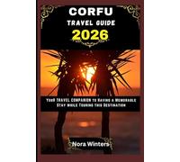 CORFU TRAVEL GUIDE 2026: YOUR TRAVEL COMPANION TO HAVING A MEMORABLE STAY WHILE TOURING THIS DESTINATION
