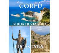 Corfù Viaggio Guida 2025: Guida di viaggio definitiva di Corfù: il manuale completo dell'esploratore