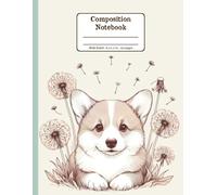 Corgi and Blooms Harmony Floral Wide Ruled Paper Composition Notebook: Corgi Dandelion Flowers Floral Diary Journal Notebook for Dog Lovers; 8.5x11 inch with 120 Lined Page