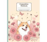 Corgi and Blooms Harmony Floral Wide Ruled Paper Composition Notebook: Happy Corgi Dandelion Flowers Floral Diary Journal Notebook for Dog Lovers; 8.5x11 inch with 120 Lined Page