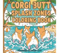 CORGI BUTT SPLASH ZONES COLORING BOOK: 80 PAGES