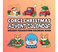 Corgi Christmas Advent Calendar Holiday Relaxation Coloring Book for Kids, Teens, and Adults: Countdown to Christmas Holiday
