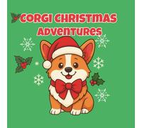 CORGI CHRISTMAS ADVENTURES: 40 Adorable Holiday Christmas Fun Corgis to Color for Kids and Adults| 8.5" X 8.5" Joyful Christmas Corgis - Cozy Holiday ... & Adults | Corgi Dog Lovers During Christmas