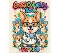 Corgi Coloring Book for Kids: 50 Adorable Corgi Puppies, Playful Adventures, Simple Patterns & Fun Scenes to Color for Children Ages 4-8, 9-12