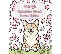 Corgi Coloring Book: Spring Edition: A Bold and Easy Coloring Book for Adults and Seniors Featuring Cute and Simple Corgi Designs in a Fresh and Cozy ... Stress Relief, Relaxation, and Mindfulness