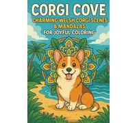 Corgi Cove Charming Welsh Corgi Scenes & Mandalas for Joyful Coloring: A Delightful Coloring Book Featuring Playful Corgis in Scenic Settings and Mandala Patterns to Spark Happiness and Relieve Stress