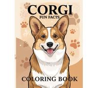 Corgi Fun Facts Coloring Book: Explore playful illustrations, surprising trivia and fun activities about this cheerful herding dog