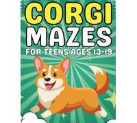 Corgi Gifts for Teens : Corgi Mazes for Teens Ages 13-19: Fun and Challenging Corgi-Themed Maze Designs to Build Focus and Problem-Solving Skills