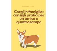 Corgi in famiglia: consigli pratici per un amico a quattrozampe