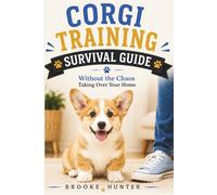 Corgi Training Survival Guide: Raising a Happy, Well-Behaved, and Slightly Dramatic Corgi Puppy Without Losing Your Mind