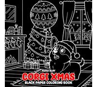 Corgi Xmas Black Paper Coloring Book: Cute Holiday Puppy Scenes, Cozy Seasonal Outfits, and Relaxing Winter Fun