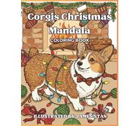 Corgis Christmas Mandala Coloring Book: 50+ Intricate Winter Holiday Scenes with Cute Pembroke Welsh Corgis, Geometric Patterns and Festive Zentangle Designs for Adult Stress Relief