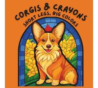Corgis & Crayons: Short Legs, Big Colors