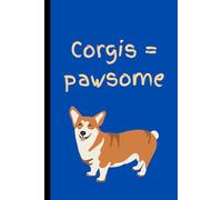 Corgis = Pawsome: Cute Corgi Notebook for Dog Lovers | 120 Page Lined Journal with Adorable Corgi Illustration on Every Page