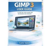 Corin Vance Gimp 3 User Guide for Beginners and Seniors (Tascabile)