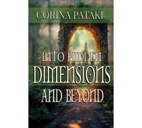 Corina Pataki Into Hidden Dimensions and Beyond (Tascabile)