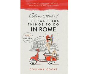 Corinna Cooke Glam Italia 101 Fabulous Things to Do in Rome (Tascabile)