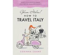Corinna Cooke Glam Italia How to Travel Italy. (Tascabile)