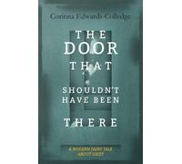 Corinna Edwards-Colled The Door That Shouldn't Have Been The (Copertina rigida)