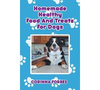 Corinna Forbes Homemade Healthy Food and Treats for Dogs (Tascabile)