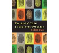 Corinna Kruse The Social Life of Forensic Evidence (Tascabile)