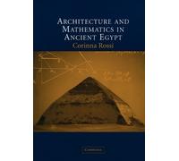 Corinna Rossi Architecture and Mathematics in Ancient Egypt (Tascabile)