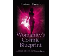 Corinne Carmen Womanity`s Cosmic Blueprint - woman of the earth-hear (Tascabile)