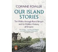 Corinne Fowler – Our Island Stories – Ten Walks through Rural Britain – Tascabile