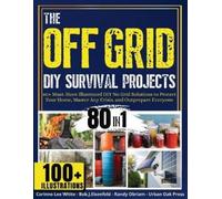 Corinne Lee White Randy Obriam The OFF GRID DIY Survival Projects (Tascabile)