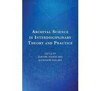 Corinne Rogers Al Archival Science in Interdisciplinary Theo (Copertina rigida)