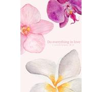 Corinthians Orchid Flower Notebook: Bible Verse Notebook 'Do Everything In Love' | 6 x 9 inch - 120 pages | baby pink cute aesthetic girly journal for ... notebook for Kids, children, teens and adults
