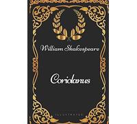 Coriolanus: By William Shakespeare - Illustrated