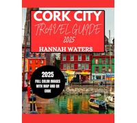 CORK CITY TRAVEL GUIDE 2025: Explore The Wonderful Attractions, Hidden Gems, Dining Spots, And Local Experiences In Ireland's Charming City