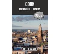 Cork Reiseführer 2025: Entdecken Sie Irlands kulturelle Renaissance und zeitlosen Charme