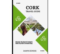 CORK TRAVEL GUIDE: Discover The Heart Of Ireland’s Rebel City