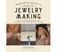 Metalsmith Society’s Guide to Jewelry Making: Tips, Techniques & Tutorials for Soldering Silver, Stonesetting & Beyond