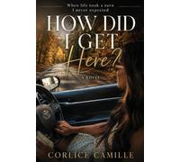 Corlice Camille Burns How Did I Get Here? (Tascabile)