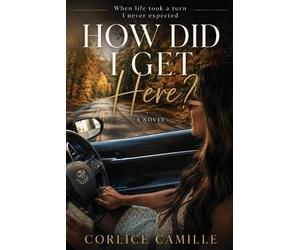 Corlice Camille Burns How Did I Get Here? (Tascabile)