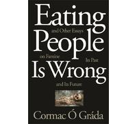 Cormac Ó Gráda Eating People Is Wrong, and Other Essays on Famine, I (Tascabile)