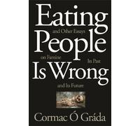Cormac Ó Gráda Eating People Is Wrong, and Other Essays on Famine, I (Tascabile)