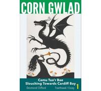 Corn Gwlad - Camu Tua'r Bae / Slouching Towards Cardiff Bay (Traethawd/Essay 1)