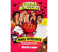CORNA INTRECCIATE: 50 casi di tradimenti, bugie e pettegolezzi da risolvere con le parole intrecciate
