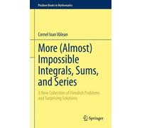 Cornel Ioan Văl More (Almost) Impossible Integrals, Sums, and (Copertina rigida)