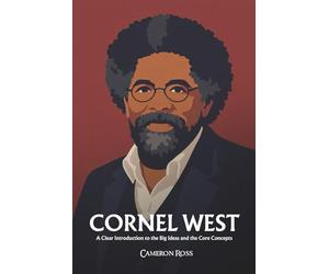 Cornel West: A Clear Introduction to the Big Ideas and the Core Concepts
