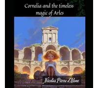 Cornelia and the timeless magic of Arles