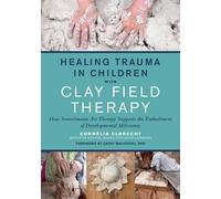 Cornelia Elbrecht Healing Trauma in Children with Clay Field Therapy (Tascabile)
