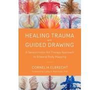 Cornelia Elbrecht Trauma Healing with Guided Drawing (Tascabile)