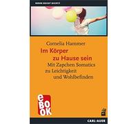 Cornelia Hammer Im Körper zu Hause sein: Mit Zapchen Somatics zu Lei (Tascabile)